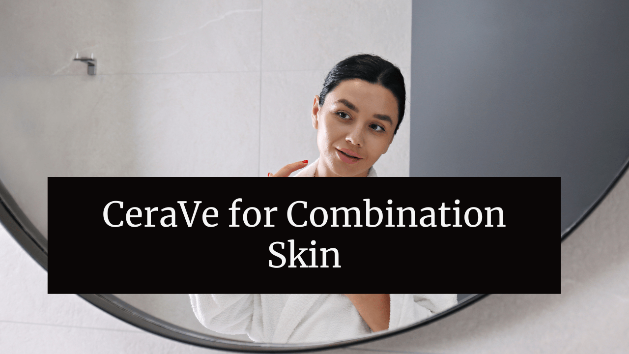 CeraVe For Combination Skin PinDigest