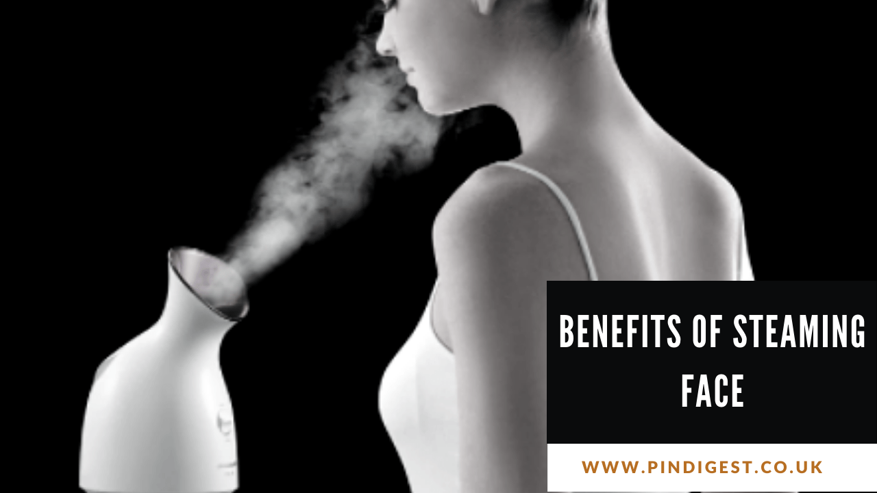 Benefits Of Steaming Face