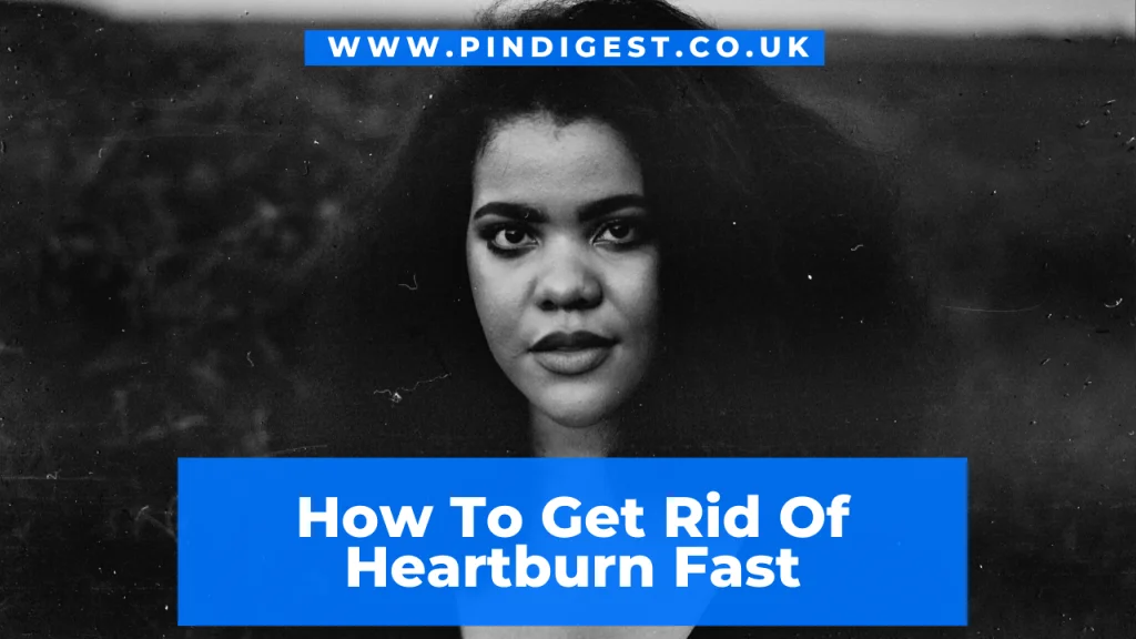 How To Get Rid Of Heartburn Fast