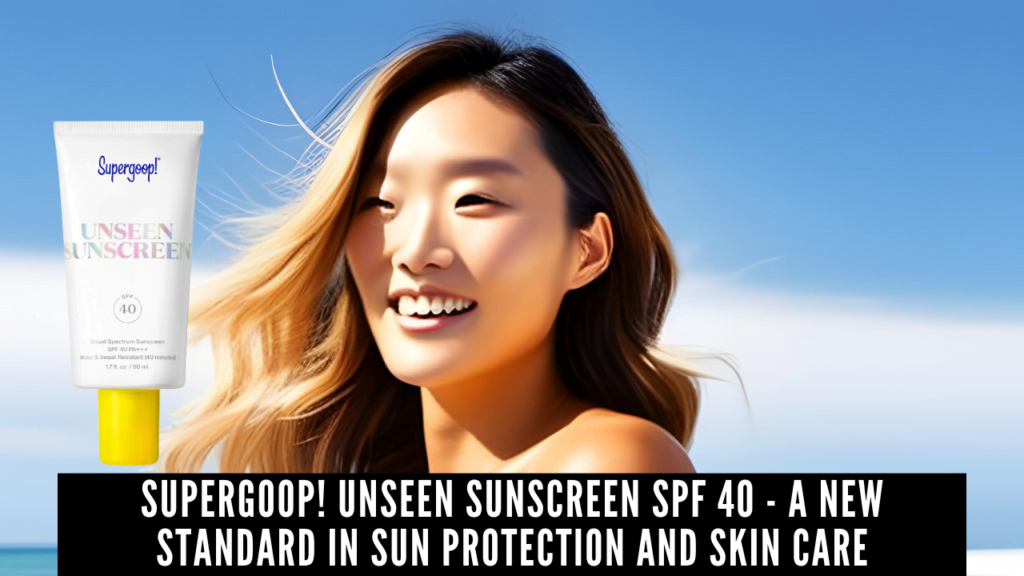 Supergoop! Unseen Sunscreen SPF 40 - A New Standard in Sun Protection ...