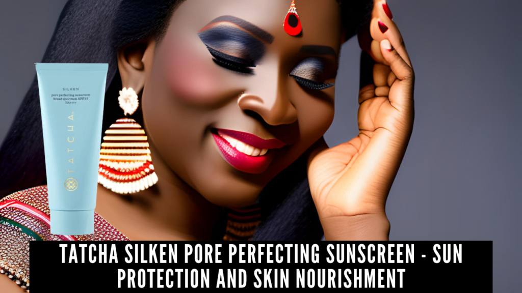 Tatcha Silken Pore Perfecting Sunscreen - Sun Protection and Skin Nourishment