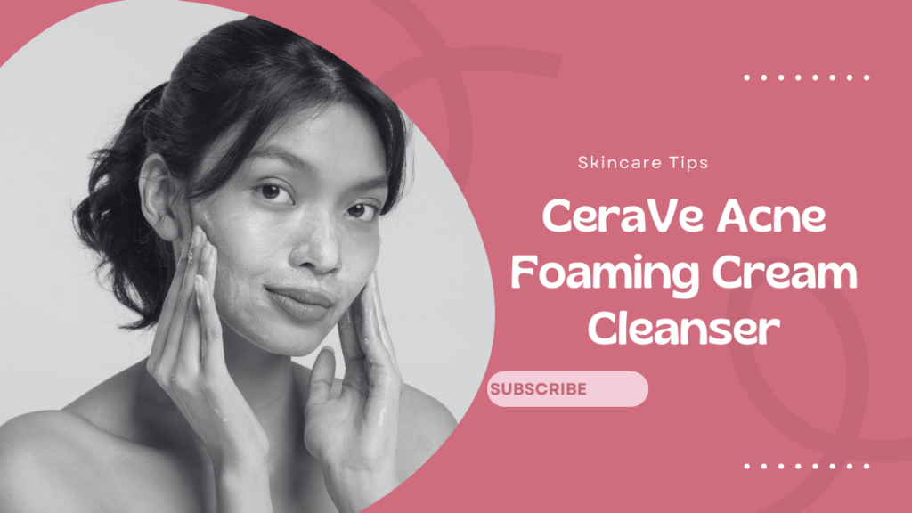 CeraVe Acne Foaming Cream Cleanser - PinDigest