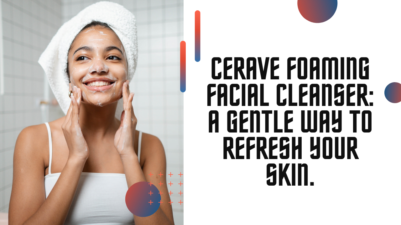 CeraVe Foaming Facial Cleanser