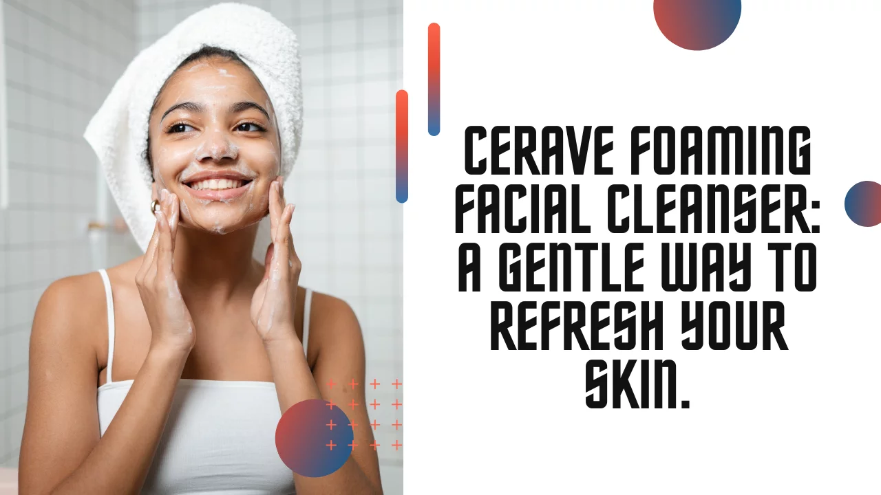 CeraVe Foaming Facial Cleanser