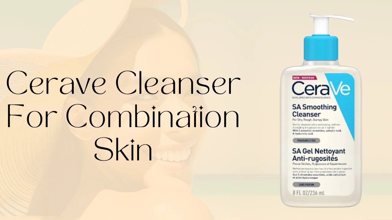 Cerave Cleanser For Combination Skin