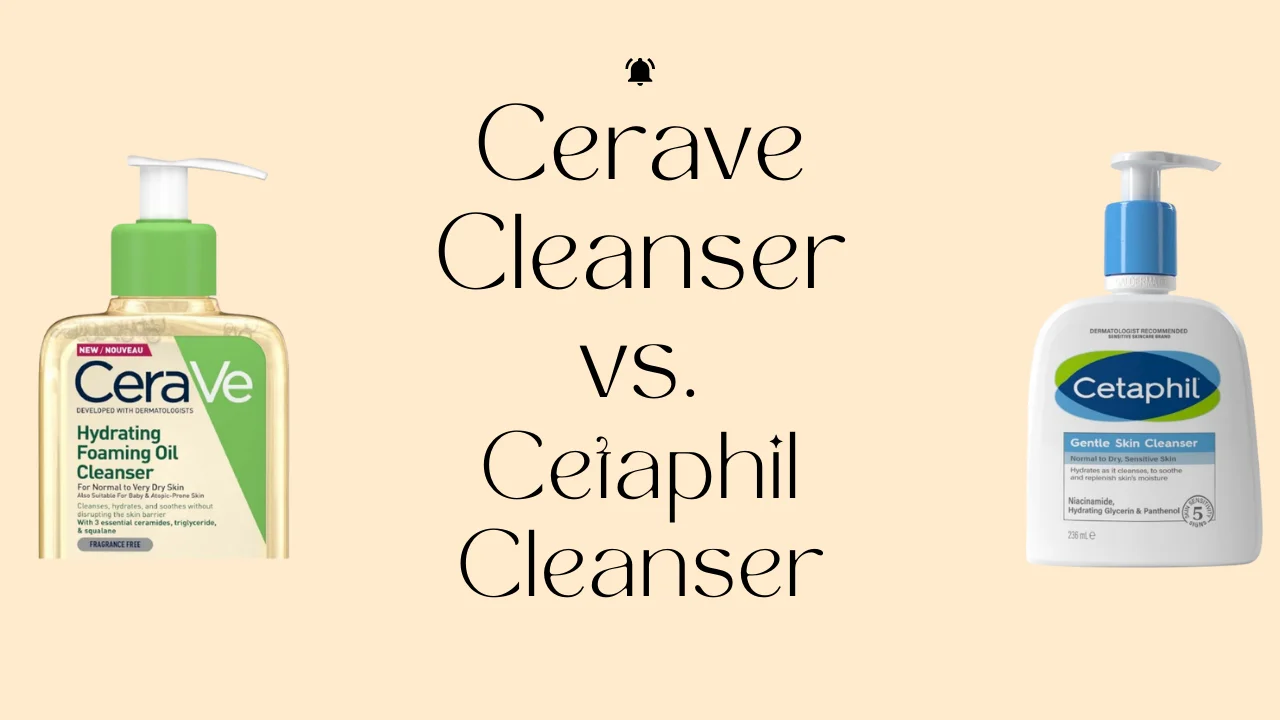 Cerave Cleanser vs. Cetaphil Cleanser