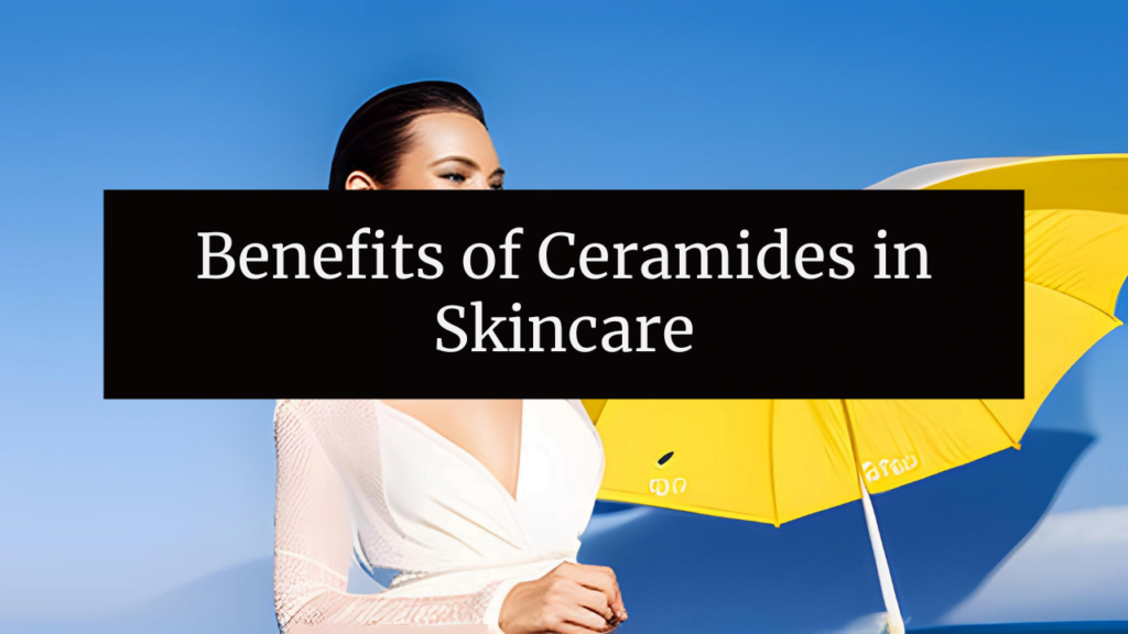 Benefits of Ceramides in Skincare