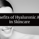 Benefits of Hyaluronic Acid in Skincare