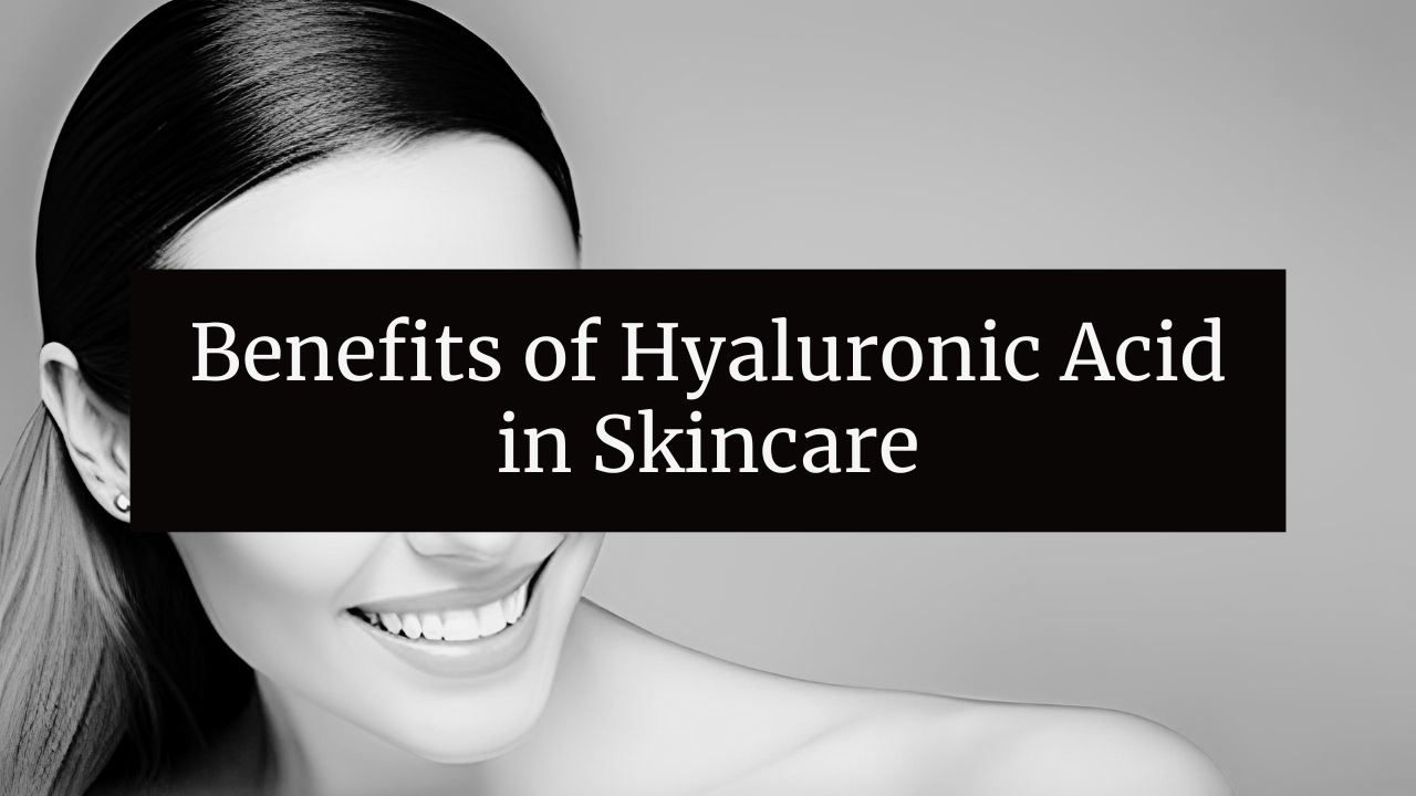 Benefits of Hyaluronic Acid in Skincare