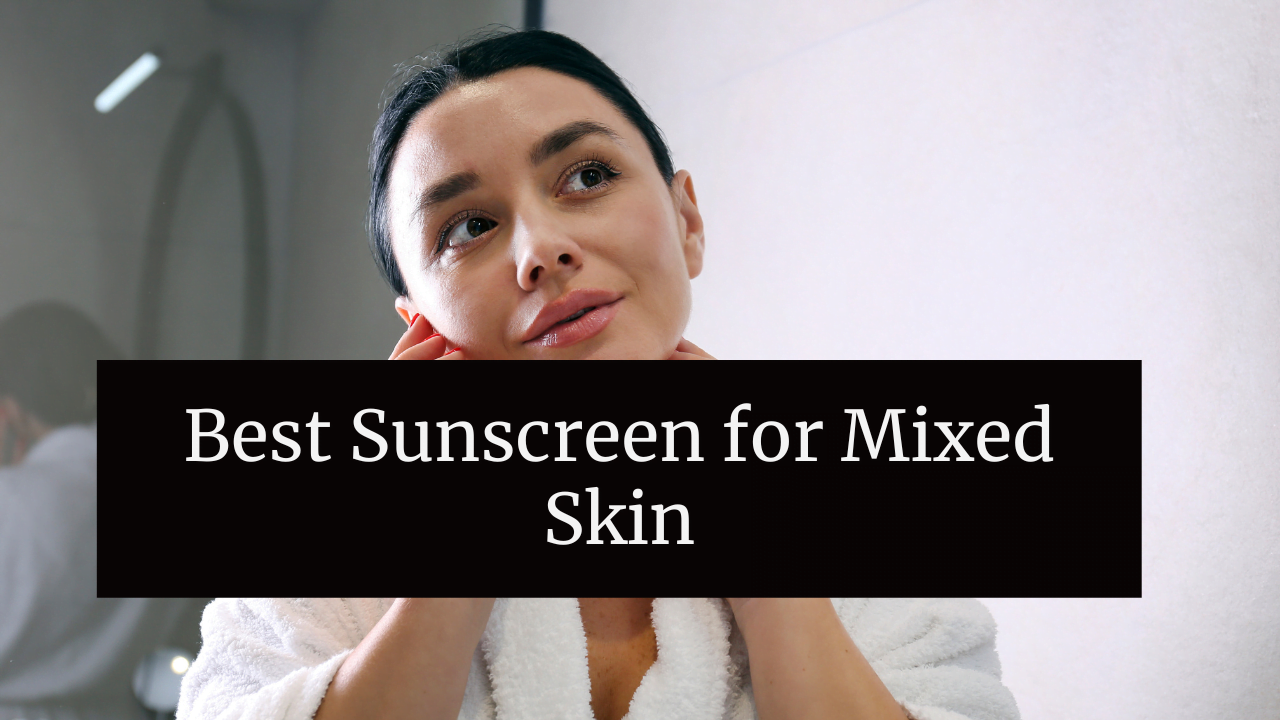 Best Sunscreen for Mixed Skin