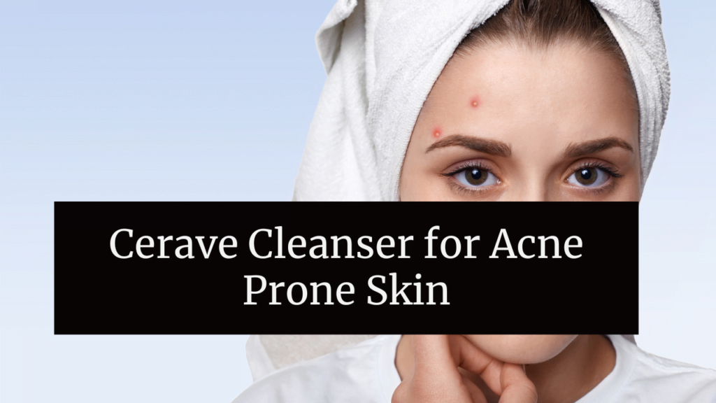 Cerave Cleanser for Acne