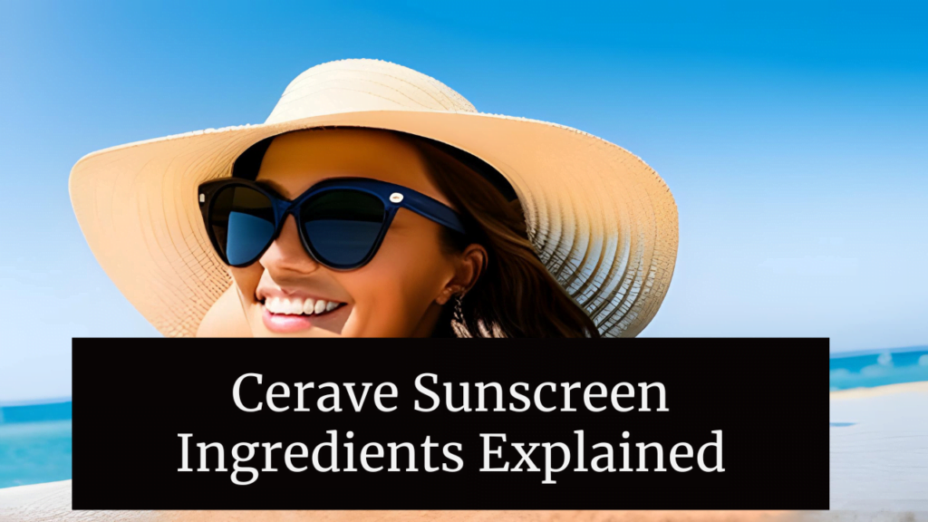 Cerave Sunscreen Ingredients Explained