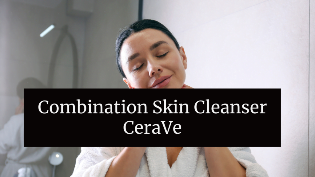Combination Skin Cleanser CeraVe