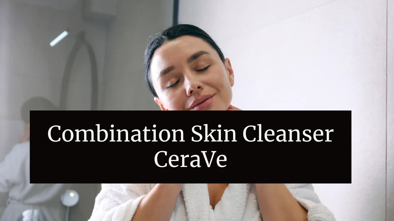 Combination Skin Cleanser CeraVe