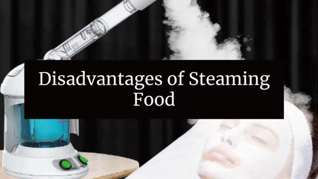 Disadvantages of Steaming Food
