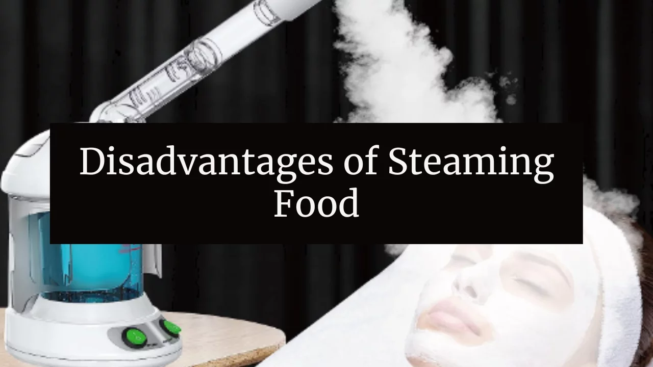 Disadvantages of Steaming Food