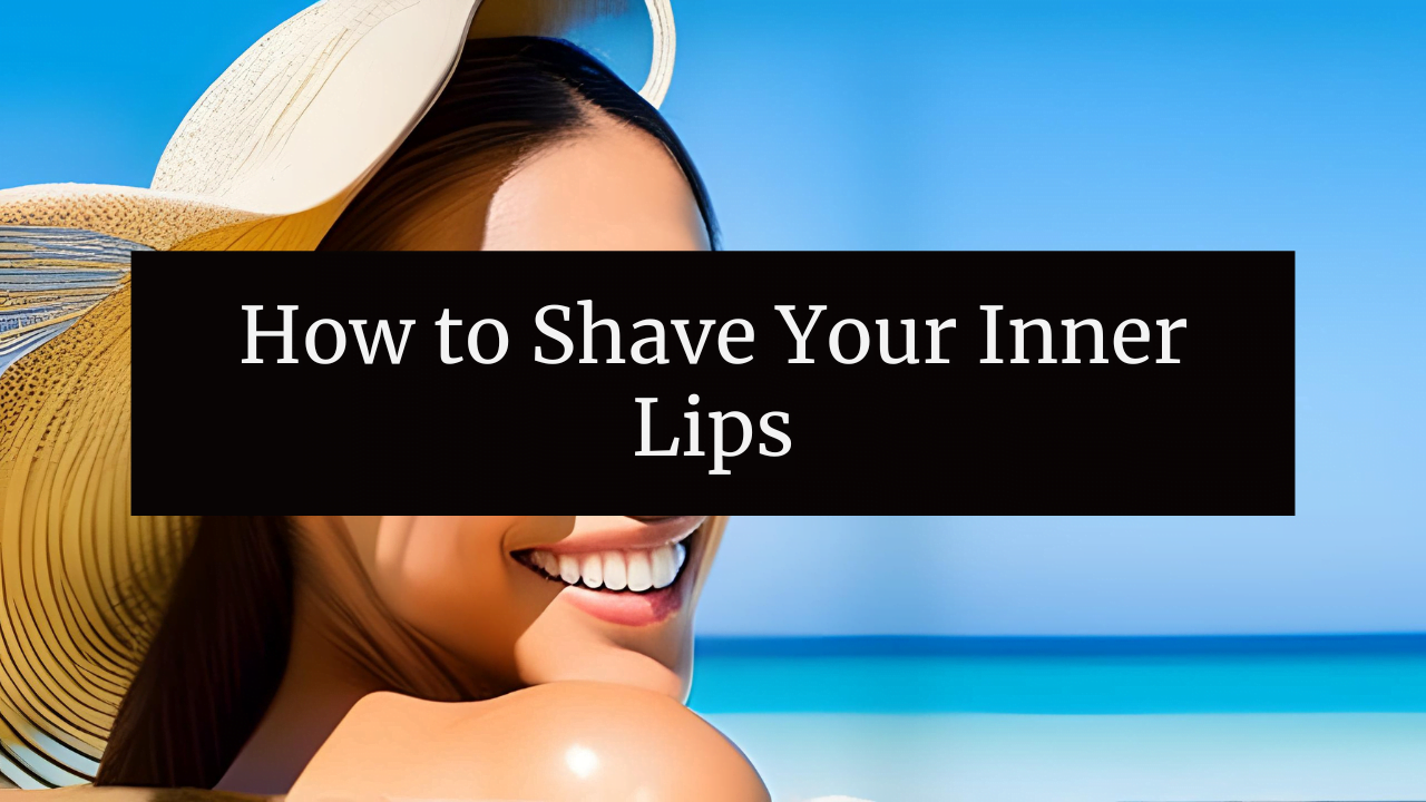 How to Shave Your Inner Lips