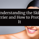Understanding the Skin Barrier and How to Protect It