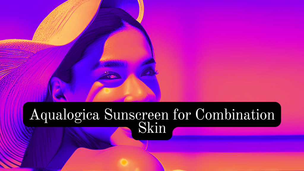 Aqualogica Sunscreen for Combination Skin