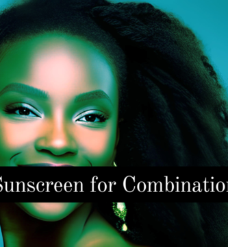 Best Sunscreen for Combination Skin