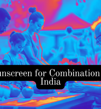 Best Sunscreen for Combination Skin in India