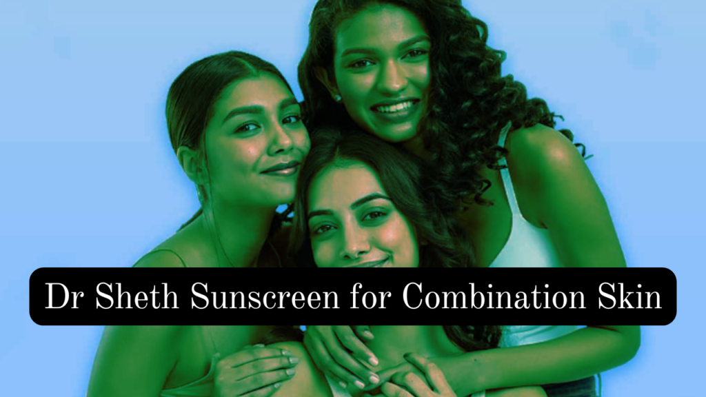 Dr Sheth Sunscreen for Combination Skin