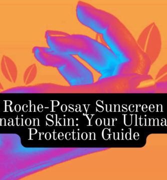 La Roche-Posay Sunscreen for Combination Skin: Your Ultimate Sun Protection Guide