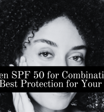 Sunscreen SPF 50 for Combination Skin: The Best Protection for Your Face