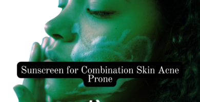 Sunscreen for Combination Skin Acne Prone
