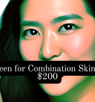 Sunscreen for Combination Skin Under $200