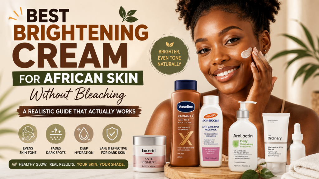 Best Brightening Cream for African Skin Without Bleaching