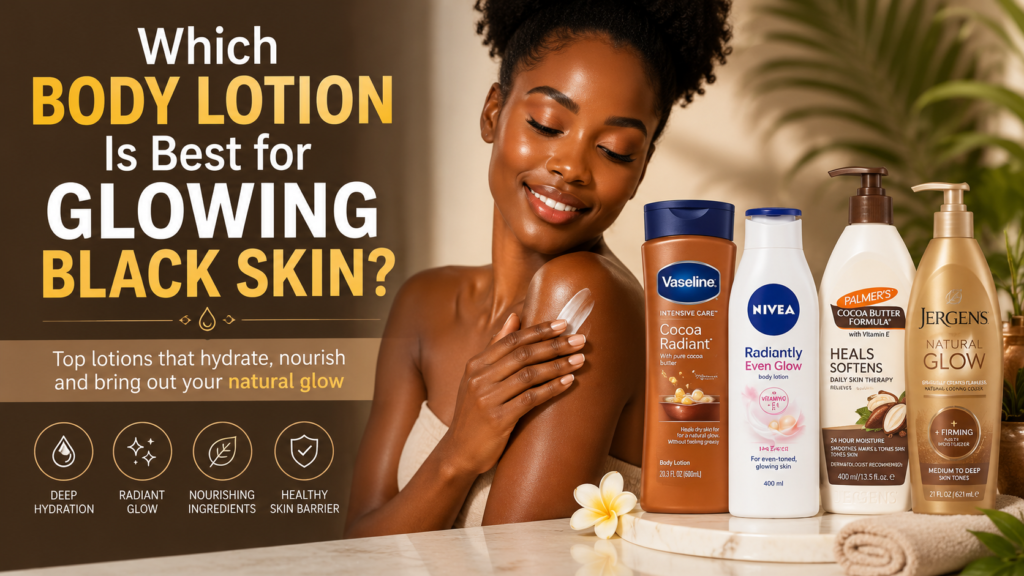 Which Body Lotion Is Best for Glowing Black Skin